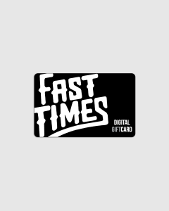 Fast Times Digital Gift Card