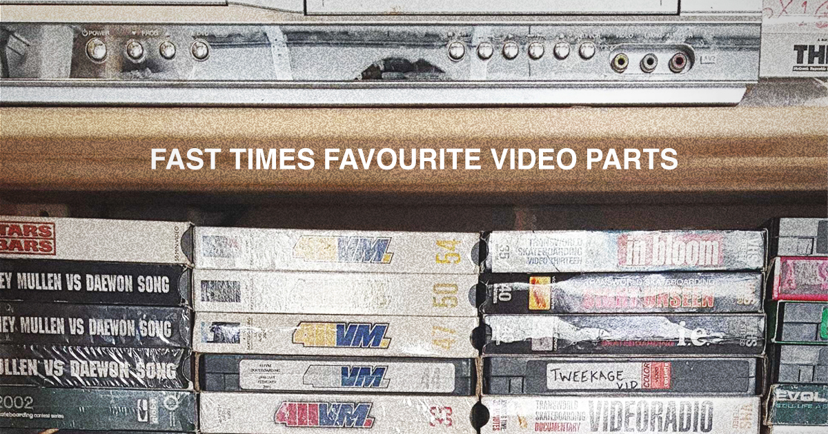 Fast Times Favourite Video Parts